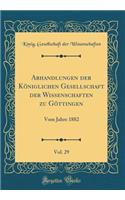 Abhandlungen Der Kï¿½niglichen Gesellschaft Der Wissenschaften Zu Gï¿½ttingen, Vol. 29: Vom Jahre 1882 (Classic Reprint)