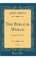 The Biblical World, Vol. 51: January-June, 1918 (Classic Reprint)