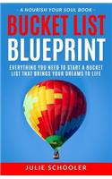 Bucket List Blueprint: Everything You Need to Start a Bucket List That Brings Your Dreams to Life