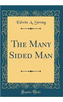 The Many Sided Man (Classic Reprint)