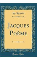 Jacques PoÃ¨me (Classic Reprint)