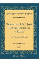 Obras del LIC. Josï¿½ Lopez-Portillo Y Rojas, Vol. 4: Los Precursores (Novela) (Classic Reprint)