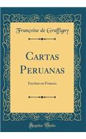 Cartas Peruanas: Escritas en Frances (Classic Reprint)