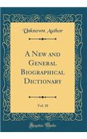 A New and General Biographical Dictionary, Vol. 10 (Classic Reprint)
