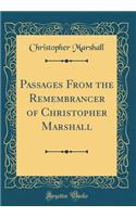 Passages From the Remembrancer of Christopher Marshall (Classic Reprint)