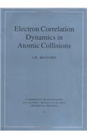 Electron Correlation Dynamics in Atomic Collisions: (Series Number 8 Cambridge Monographs on Atomic, Molecular and Chemical Physics)