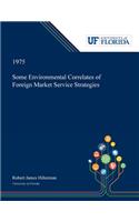 Some Environmental Correlates of Foreign Market Service Strategies