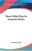 Three Welsh Plays by Jeannette Marks