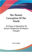 The Theistic Conception Of The World: An Essay In Opposition To Certain Tendencies Of Modern Thought
