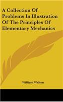 A Collection Of Problems In Illustration Of The Principles Of Elementary Mechanics