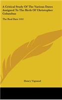 A Critical Study Of The Various Dates Assigned To The Birth Of Christopher Columbus: The Real Date 1451