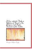 A Year with the Turks or Sketches of Travel in the European and Asiatic Dominions of the Sultan