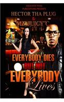 Everybody Dies But Not Everybody Lives