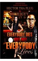 Everybody Dies But Not Everybody Lives