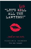 Let's Kiss All The Lawyers...Said No One Ever!