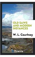 Old Saws and Modern Instances
