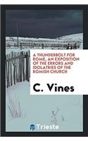 A Thunderbolt for Rome, an Exposition of the Errors and Idolatries of the Romish Church