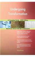 Undergoing Transformation A Complete Guide - 2020 Edition