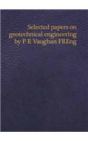 Selected Papers on Geotechnical Engineering by P R Vaughan, Freng