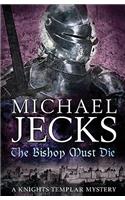 The Bishop Must Die (Knights Templar Mysteries 28): A thrilling medieval mystery