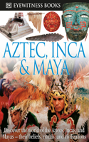 DK Eyewitness Books: Aztec, Inca & Maya: Discover the World of the Aztecs, Incas, and Mayas—(DK Eyewitness)