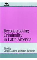 Reconstructing Criminality in Latin America