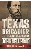 Texas Brigadier to the Fall of Atlanta