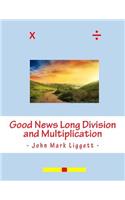 Good News Long Division and Multiplication