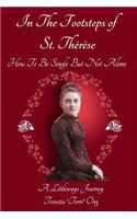 In The Footsteps of St. Thérèse - How To Be Single But Not Alone: A Littleways Journey(English)