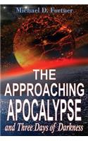 The Approaching Apocalypse and Three Days of Darkness: Revised(4 Bible Prophecy Revealed)