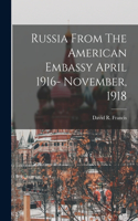 Russia From The American Embassy April 1916- November, 1918