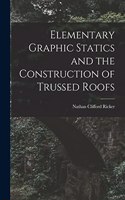 Elementary Graphic Statics and the Construction of Trussed Roofs