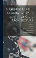 Treatise On the Decorative Part of Civil Architecture; Volume 1