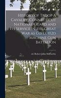 History of Troop A Cavalry, Connecticut National Guard and its Service in the Great War as Co. D, 102d Machine Gun Battalion