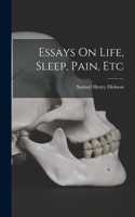 Essays On Life, Sleep, Pain, Etc