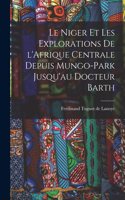 Niger et les explorations de l'Afrique centrale depuis Mungo-Park jusqu'au Docteur Barth