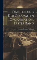 Darstellung der gesammten Organisation, Erster Band