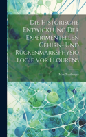 Historische Entwicklung Der Experimentellen Gehirn- Und Rückenmarksphysiologie Vor Flourens