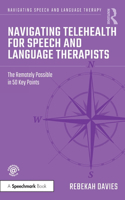 Navigating Telehealth for Speech and Language Therapists: The Remotely Possible in 50 Key Points