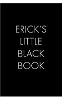 Erick's Little Black Book: The Perfect Dating Companion for a Handsome Man Named Erick. A secret place for names, phone numbers, and addresses.
