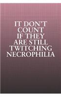 It Don't Count If They Are Still Twitching Necrophilia