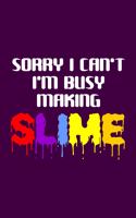 Sorry I Can't I'm Busy Making Slime: 120 Pages College Ruled Notebook Composition Journal For Girls, Women And Kids. Great Perfect Gift Idea For Slime Craft And Hobby Lovers