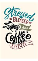 Stressed Blessed and Coffee Obsessed