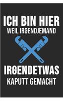 Ich Bin Hier Weil Irgendjemand Irgendetwas Kaputt Gemacht
