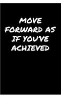 Move Forward As If You've Achieved
