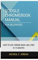 Google Chromebook Manual for Beginners: How to use Chromebook like a pro in 15 minutes