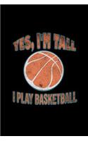 Yes, I'm tall. I play basketball: Notebook - Journal - Diary - 110 Lined pages