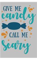 Give Me candy Call Me Scary: Funny Halloween Gift for Great gift for spooky Halloween holiday Blank lined Journal Halloween notebook for taking note and many staff 100 Page Line