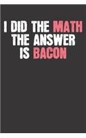 Notebook: Funny Math The Answer Is Bacon Saying Dot Grid 6x9 120 Pages Journal