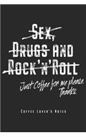 Sex Drugs And Rock'n'Roll Just Coffee For Me Please Thanks